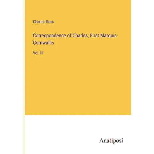 Correspondence of Charles, First Marquis Cornwallis: Vol. III - Paperback