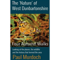 The 'Nature' of West Dunbartonshire: Four Autumn Walks - Paperback