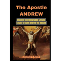 The Apostle Andrew: Discover the Remarkable Life and Legacy of Saint Andrew the Apostle - Paperback