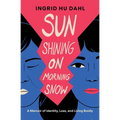 Sun Shining on Morning Snow: A Memoir of Identity, Loss, and Living Boldly - Paperback