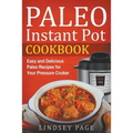 Paleo Instant Pot Cookbook: Easy and Delicious Paleo Recipes for Your Pressure Cooker - Paperback