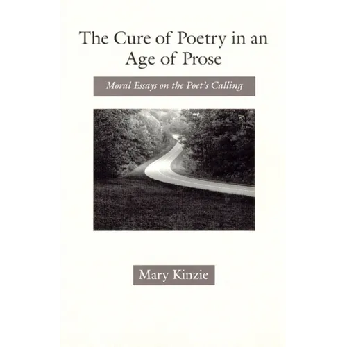 The Cure of Poetry in an Age of Prose: Moral Essays on the Poet's Calling - Paperback