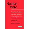 Native Vote: American Indians, the Voting Rights Act, and the Right to Vote - Paperback