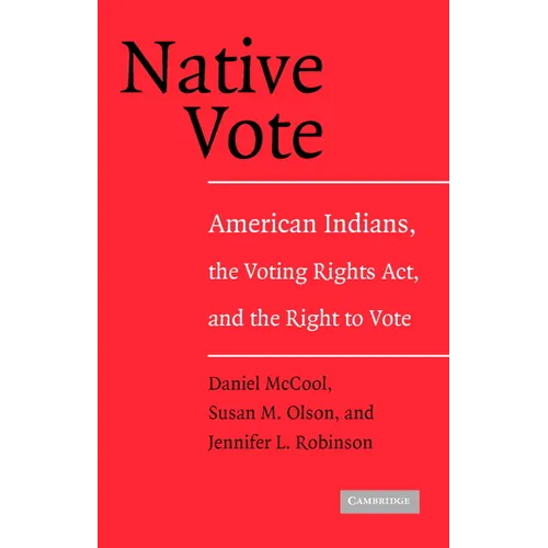 Native Vote: American Indians, the Voting Rights Act, and the Right to Vote - Paperback