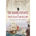 The Daring Exploits of Pirate Black Sam Bellamy: From Cape Cod to the Caribbean - Paperback