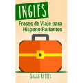 Ingles: Frases De Viaje para Hispano Parlantes: Las 1000 frases de viaje mas utiles en ingles para viajeros que hablan castellano. - Paperback