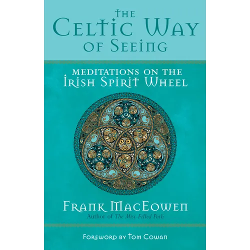 The Celtic Way of Seeing: Meditations on the Irish Spirit Wheel - Paperback