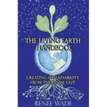 The Living Earth Handbook: Creating Sustainability from the Inside Out - Paperback