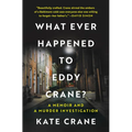 What Ever Happened to Eddy Crane?: A Memoir and a Murder Investigation - Hardcover