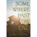 Somewhere Past The End - Paperback