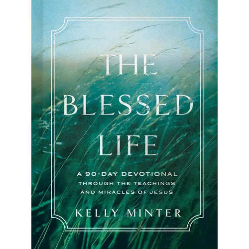 The Blessed Life: A 90-Day Devotional Through the Teachings and Miracles of Jesus - Hardcover