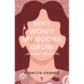 Why Won't My Boobs Grow...and Other Annoyances - Paperback