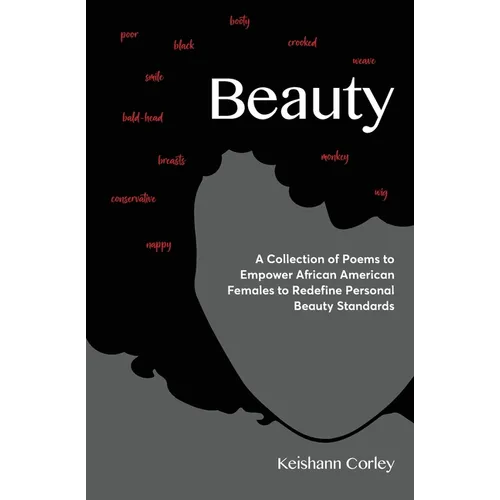 Beauty: A Collection of Poems to Empower African American Females to Redefine Personal Beauty Standards - Paperback
