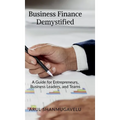 Business Finance Demystified: A Guide for Entrepreneurs, Business Leaders, and Teams - Hardcover