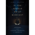 If You Should Go at Midnight: Legends and Legend Tripping in America (Hardback) - Hardcover