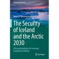 The Security of Iceland and the Arctic 2030: A Recommendation for Increased Geopolitical Stability - Paperback