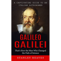 Galileo Galilei: A Captivating Guide to an Italian Astronomer (That's How the Man Who Changed the Path of Science) - Paperback