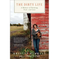 The Dirty Life: A Memoir of Farming, Food, and Love - Paperback