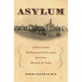 Asylum: A Mid-Century Madhouse and Its Lessons about Our Mentally Ill Today - Hardcover