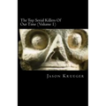 The Top Serial Killers Of Our Time (Volume 1): True Crime Committed By The World's Most Notorious Serial Killers - Paperback