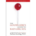 The Good Girl's Guide to Bad Girl Sex: An Indispensable Guide to Pleasure & Seduction - Paperback