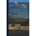An Illustrated History of San Joaquin County, California. Containing a History of San Joaquin County From the Earliest Period of Its Occupancy to the - Hardcover