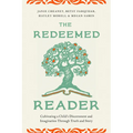 The Redeemed Reader: Cultivating a Child's Discernment and Imagination Through Truth and Story - Paperback