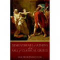 Demosthenes of Athens and the Fall of Classical Greece - Paperback