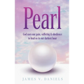 Pearl: God Uses Our Pain, Suffering, and Obedience to Heal Us in Our Darkest Hour - Paperback
