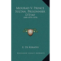 Mourad V, Prince Sultan, Prisonnier D'Etat: 1840-1878 (1878) - Paperback