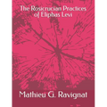 The Rosicrucian Practices of Eliphas Levi - Paperback