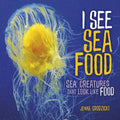 I See Sea Food: Sea Creatures That Look Like Food - Library Binding