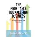 The Profitable Bookkeeping Business: Pricing, Growth and Workflow - Paperback