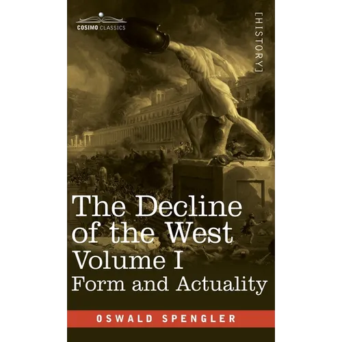 The Decline of the West, Volume I: Form and Actuality - Hardcover