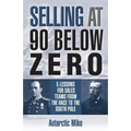 Selling at 90 Below Zero: 5 Lessons for Sales Teams from the Race to the South Pole - Paperback