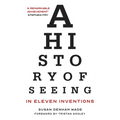 A History of Seeing in Eleven Inventions - Paperback