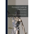 Peerage Law in England: A Practical Treatise for Lawyers and Laymen. With an Appendix of Peerage Charters and Letters Patent. (In English.) - Paperback