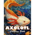 Axolotl Coloring Book: 100+ High-Quality and Unique Colouring Pages - Paperback