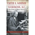 Carter G. Woodson in Washington, D.C.: The Father of Black History - Hardcover
