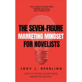 The Seven Figure Marketing Mindset For Novelists - Paperback