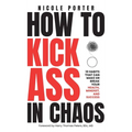 How to Kick Ass in Chaos: 10 Habits That Will Make or Break Your Health, Mindset and Success - Hardcover