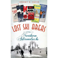 Lost Ski Areas of the Northern Adirondacks - Hardcover
