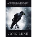 And the Raven Wept: A Novel of the Green River - Hardcover