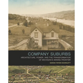 Company Suburbs: Architecture, Power, and the Transformation of Michigan's Mining Frontier - Hardcover