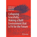 Collapsing Gracefully: Making a Built Environment That Is Fit for the Future - Paperback