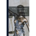 Toil, Taxes, and Trouble; - Hardcover