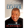The Effective Praise & Worship Leader: Eight Keys to Leading Others - Paperback