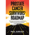 Prostate Cancer Survivors' Roadmap: What to Expect, Treatment Decisions + Preparation + How to Deal with Recovery. Information and Resources for Patie - Paperback