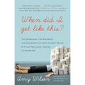 When Did I Get Like This?: The Screamer, the Worrier, the Dinosaur-Chicken-Nugget-Buyer & Other Mothers I Swore I'd Never Be - Paperback