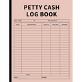 Petty Cash Log Book: Bookkeeping Ledger Book for Daily, Monthly, and Yearly Tracking of Cash In, Cash Out, Transactions, and Finances for Small Busine - Paperback